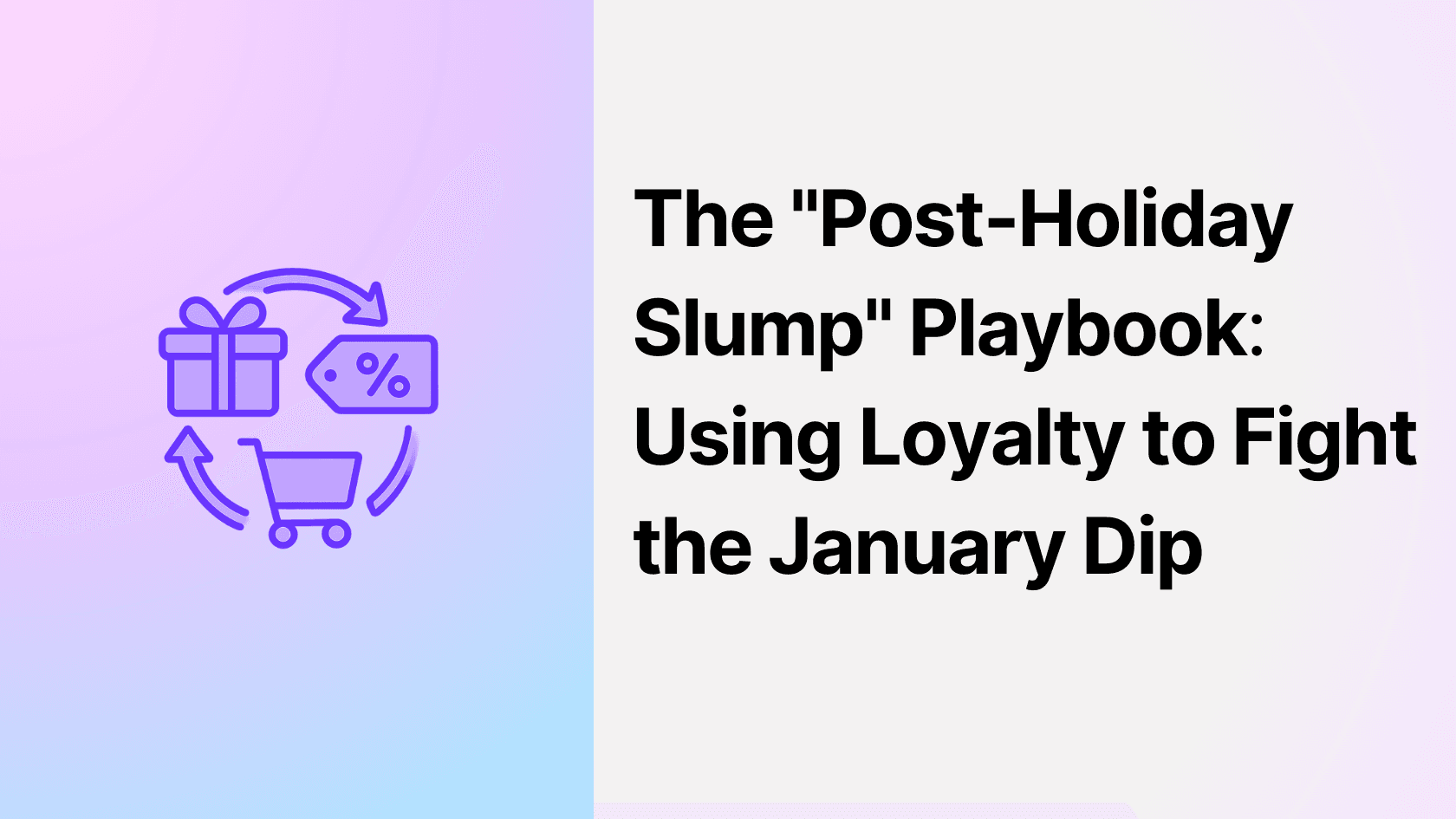 The "Post-Holiday Slump" Playbook: Using Loyalty to Fight the January Dip