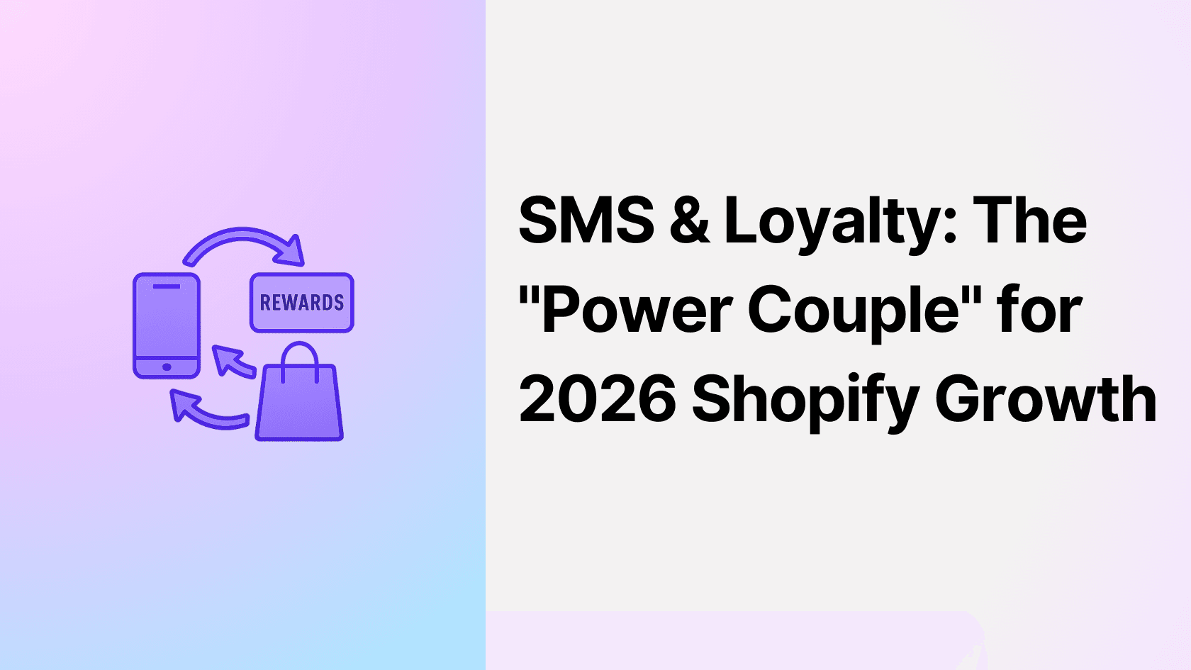 SMS & Loyalty: The "Power Couple" for 2026 Shopify Growth