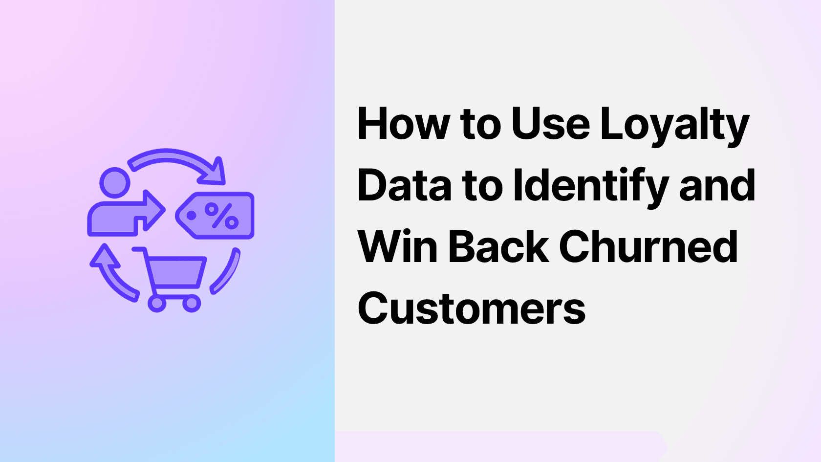 How to Use Loyalty Data to Identify and Win Back Churned Customers